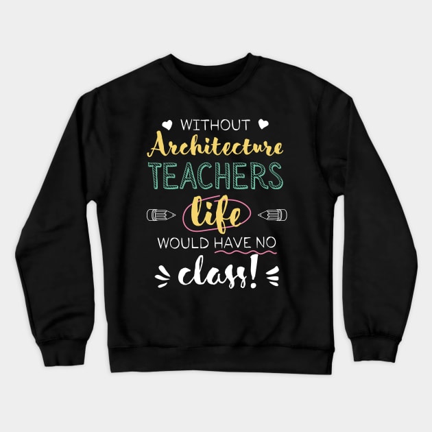 Without Architecture Teachers Gift Idea - Funny Quote - No Class Crewneck Sweatshirt by BetterManufaktur